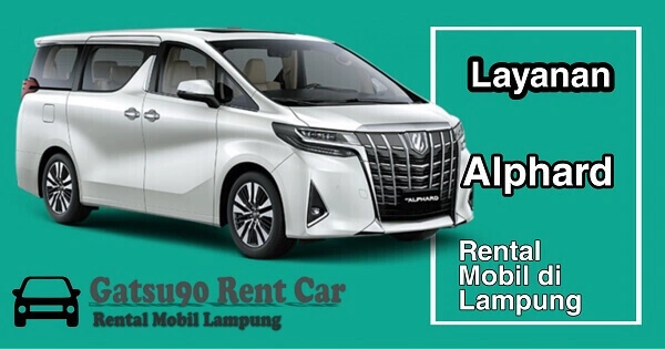 Service 5 alphard-gatsu90 rental mobil lampung